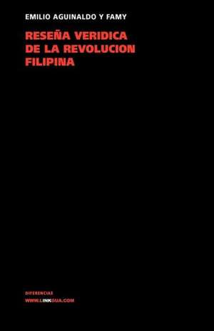 Resena Veridica de La Revolucion Filipina: Los Milagros de La Argentina de Emilio Aguinaldo y Fami