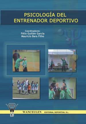 Psicologia del Entrenador Deportivo de Felix Guillen Garcia