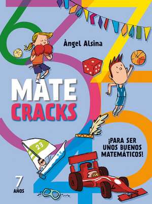 Matecracks 7 Anos: Para Ser Un Buen Matematico de Angel Alsina