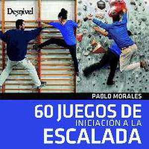 60 Juegos de iniciación a la escalada de Pablo Morales Torres