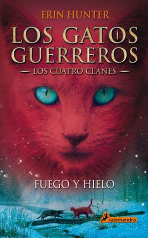 Gatos-Los Cuatro Clanes 02. Fuego y Hielo de Erin L. Hunter