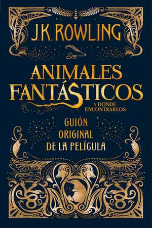 Animales Fantásticos Y Dónde Encontrarlos. Guion Original de la Película / Fantastic Beasts and Where to Find Them: The Original Screenplay de J. K. Rowling