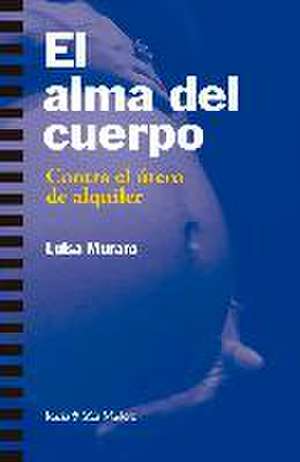 El alma del cuerpo : contra el útero de alquiler de Luisa Muraro