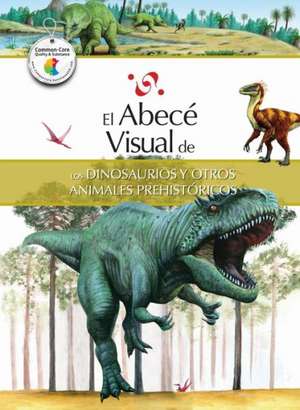 El Abece Visual de los Dinosaurios y Otros Animales Prehistoricos = The Illustrated Basics of Dinosaurs and Other Prehistoric Ani Mals de Marisa Do Brito Barrote