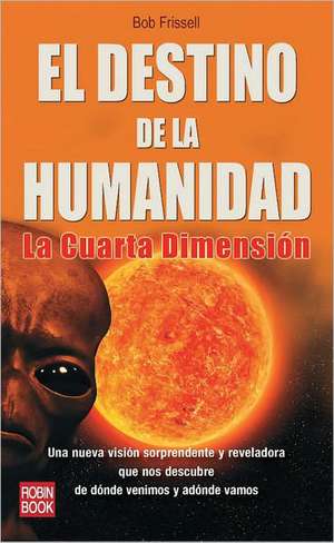 El Destino de La Humanidad: La Cuarta Dimension de Bob Frissell