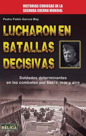 Lucharon En Batallas Decisivas de Pedro Pablo Garc May