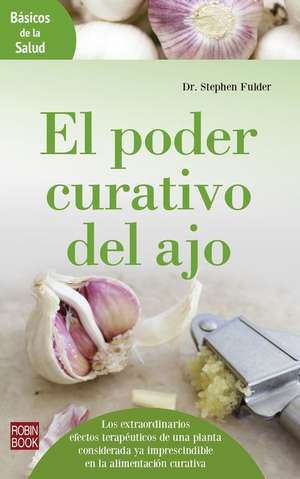 El Poder Curativo del Ajo de Stephan Fulder