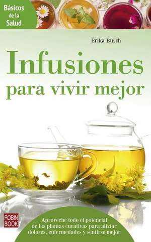 Infusiones Para Vivir Mejor de Erika Busch