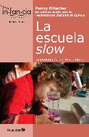 La escuela slow : la pedagogía de lo cotidiano de Penny Ritscher