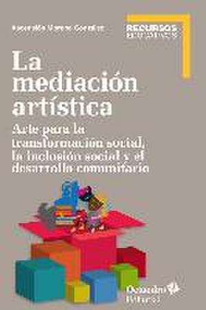 La mediación artística : arte para la transformación social, la inclusión social y el trabajo comunitario de Ascensión Moreno González