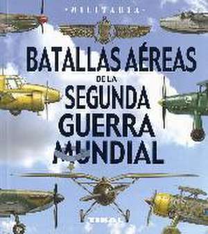 Batallas aéreas de la Segunda Guerra Mundial de José Antonio Alcaide Yebra