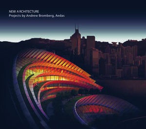 New Architecture in the Emerging World: Projects by Andrew Bromberg, Aedas de Oscar Riera Ojeda