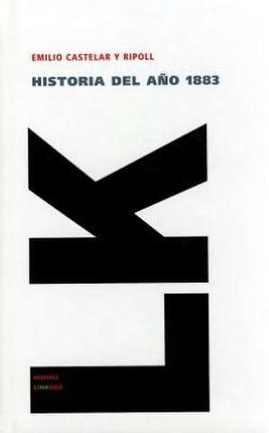 Historia del Ano 1883: Seleccion de Emilio Castelar y Ripoll