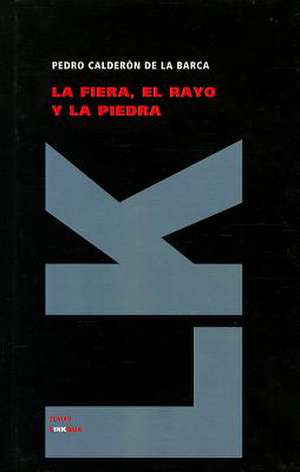 La Fiera, El Rayo y La Piedra: Y las Partes Que Ha de Tener un Predicador del Evangelio de Pedro Calderón de la Barca