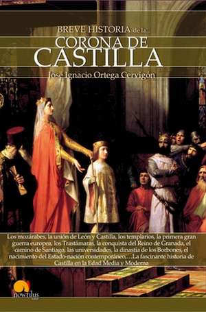 Breve Historia de La Corona de Castilla de Jose Ignacio Ortega Cervigon