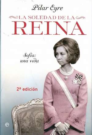 Eyre, P: Soledad de la reina : Sofía, una vida