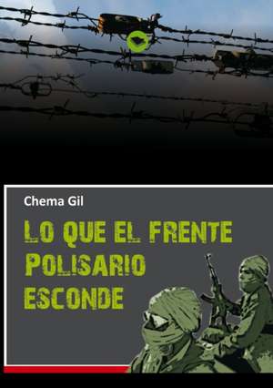 Lo que el Frente Polisario esconde de Chema Periodista. Gil.