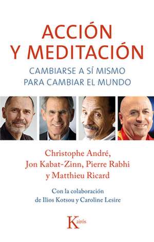 Accion y Meditacion: Cambiarse a Si Mismo Para Cambiar El Mundo de Christophe Andre