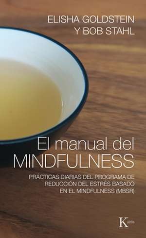 El Manual del Mindfulness: Prácticas Diarias del Programa de Reducción del Estrés Basado En El Mindfulness (Mbsr) de Elisha Goldstein