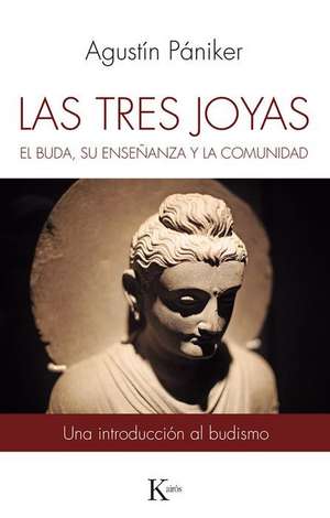 Las Tres Joyas: El Buda, Su Enseñanza Y La Comunidad de Agustín Pániker