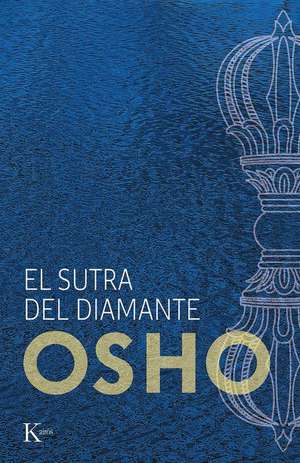 El Sutra del Diamante: Discursos Sobre El Sutra Vajrachchedika Prajnaparamita del Buda Gautama de Osho