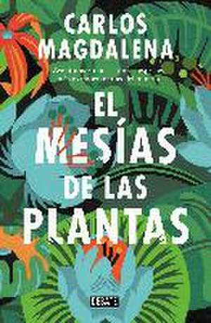 El mesías de las plantas : aventuras en busca de las especies más extraordinarias del mundo de Carlos Magdalena