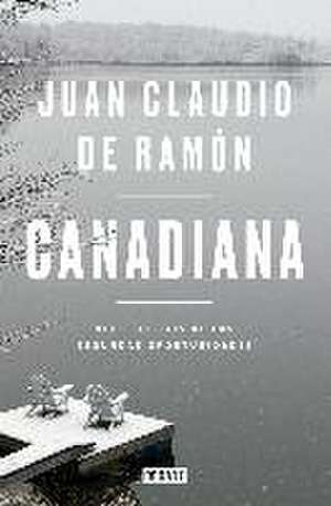 Canadiana : viaje al país de las segundas oportunidades de Juan Claudio de Ramón