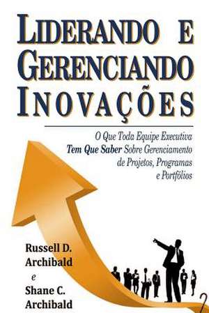 Liderando e Gerenciando Inovações de Russell D. Archibald