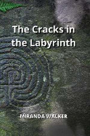 The Cracks in the Labyrinth de Miranda Walker