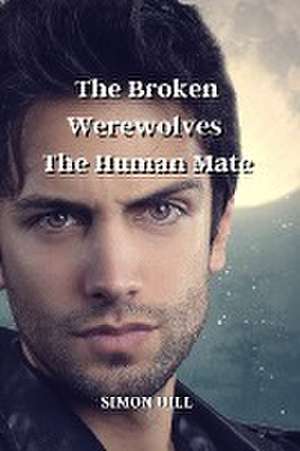 The Broken Werewolves' The Human Mate de Simon Hill