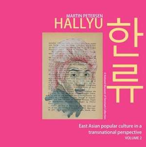 Hallyu: East Asian popular culture in a transnational perspective, vol. 2 de Martin Petersen