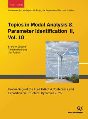 Topics in Modal Analysis & Parameter Identification II, Vol. 10: Proceedings of the 43rd IMAC, A Conference and Exposition on Structural Dynamics 2025 de Brandon Dilworth