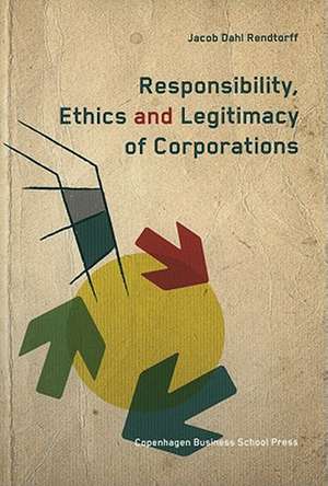 Responsibility, Ethics and Legitimacy of Corporations de Jacob Dahl Rendtorff