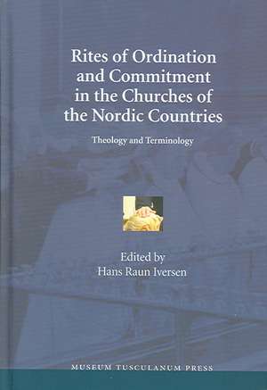 Rites of Ordination and Commitment in the Churches of the Nordic Countries de Hans Raun Iversen