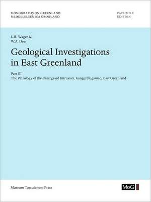 Geological Investigations in East Greenland, Part III - The Petrology of the Skaergaard Intrusion, Kangerdlusgssuaq, East Greenland de L. R. Wage