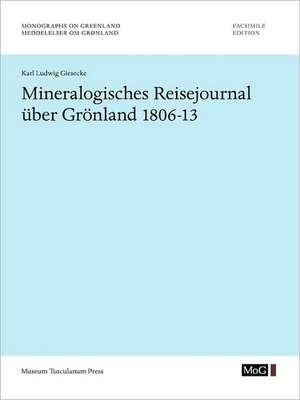 Mineralogisches Reisejournal Uber Grnland 1806-13 de Ludwig Karl Gieseckes