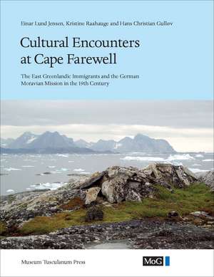 Cultural Encounters at Cape Farewell: The East Greenlandic Immigrants and the German Moravian Mission in the 19th century de Hans Christian Gulløv