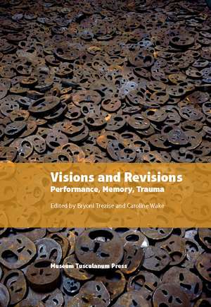 Visions and Revisions: Performance, Memory, Trauma de Bryoni Trezise