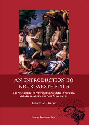 An Introduction to Neuroaesthetics: The Neuroscientific Approach to Aesthetic Experience, Artistic Creativity and Arts Appreciation de Jon O. Lauring