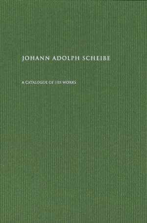 Johann Adolph Scheibe: A Catalogue of His Works de Peter Hauge