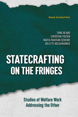 Statecrafting on the Fringes: Studies of Welfare Work Addressing the Other de Trine Øland