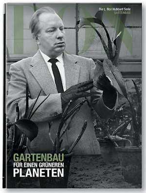 L. Ron Hubbard: Gartenbau für einen grünen Planeten