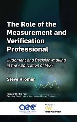 The Role of the Measurement and Verification Professional: Judgment and Decision-making in the Application of M&V de Steve Kromer