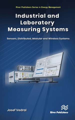 Industrial and Laboratory Measuring Systems: Sensors, Distributed, Modular and Wireless Systems de Josef Vedral