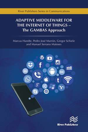 Adaptive Middleware for the Internet of Things: The GAMBAS Approach de Marcus Handte