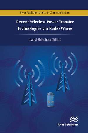 Recent Wireless Power Transfer Technologies via Radio Waves de Naoki Shinohara