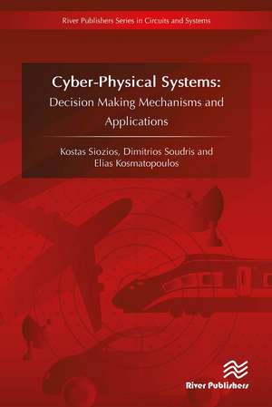 CyberPhysical Systems: Decision Making Mechanisms and Applications de Kostas Siozios