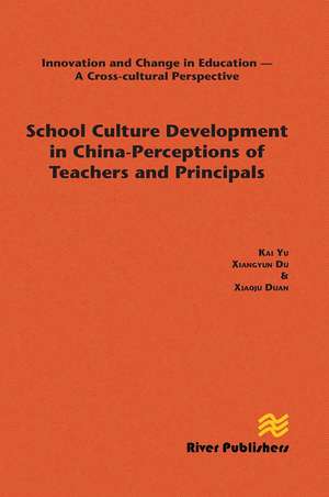 School Culture Development in China - Perceptions of Teachers and Principals de Kai Yu