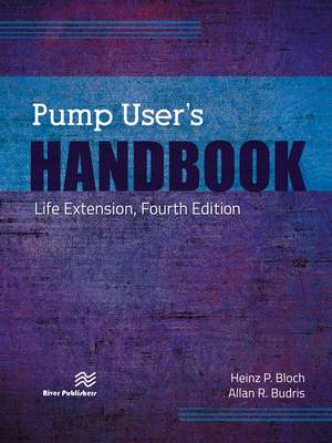 Pump User's Handbook: Life Extension, Fourth Edition de Heinz P. Bloch