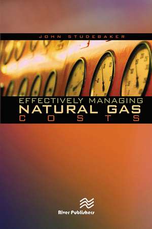 Effectively Managing Natural Gas Costs de John M. Studebaker